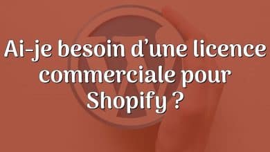 Ai-je besoin d’une licence commerciale pour Shopify ?
