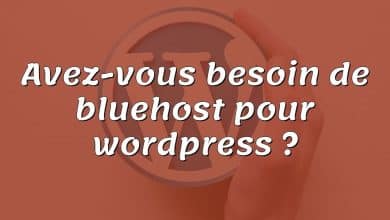 Avez-vous besoin de bluehost pour wordpress ?