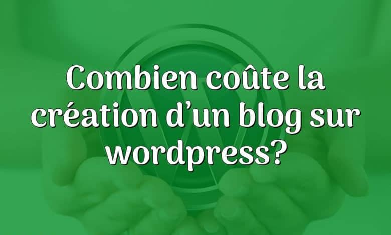 Combien coûte la création d’un blog sur wordpress?