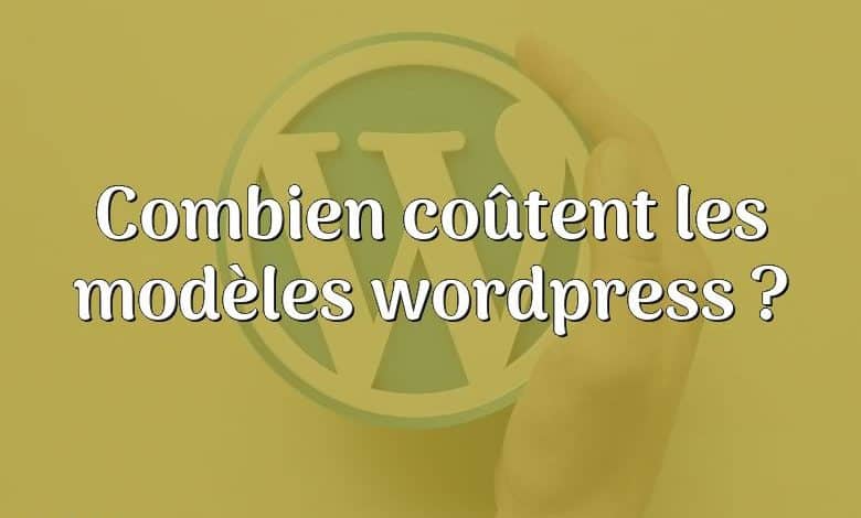 Combien coûtent les modèles wordpress ?