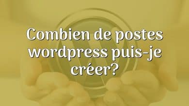 Combien de postes wordpress puis-je créer?