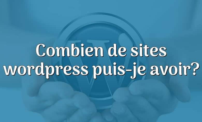 Combien de sites wordpress puis-je avoir?