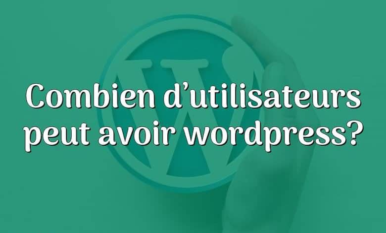 Combien d’utilisateurs peut avoir wordpress?