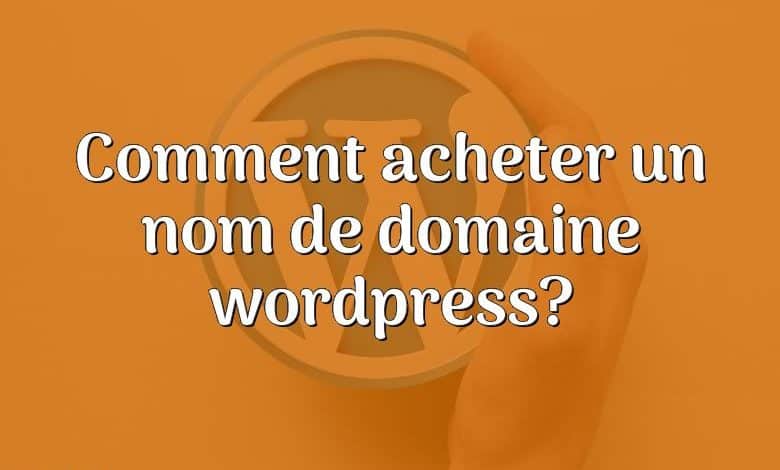 Comment acheter un nom de domaine wordpress?