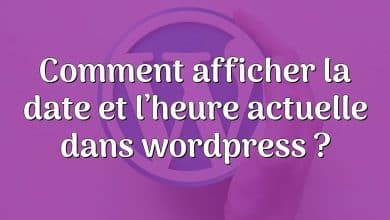 Comment afficher la date et l’heure actuelle dans wordpress ?