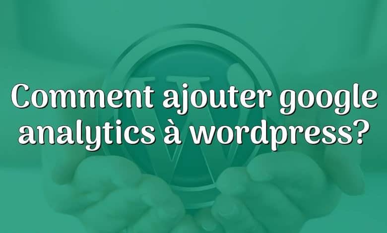 Comment ajouter google analytics à wordpress?
