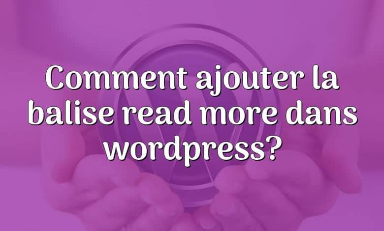 Comment ajouter la balise read more dans wordpress?