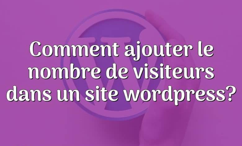 Comment ajouter le nombre de visiteurs dans un site wordpress?