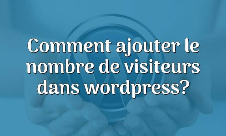 Comment ajouter le nombre de visiteurs dans wordpress?