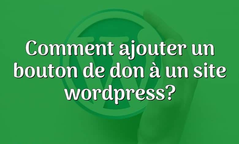 Comment ajouter un bouton de don à un site wordpress?
