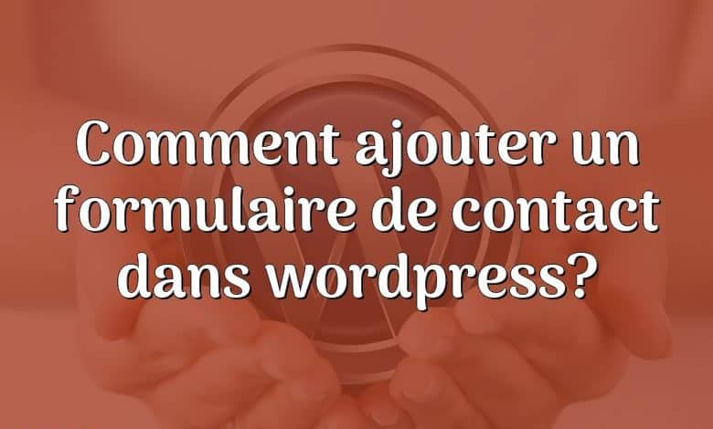 Comment ajouter un formulaire de contact dans wordpress?