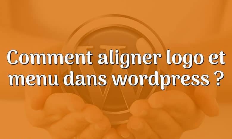 Comment aligner logo et menu dans wordpress ?