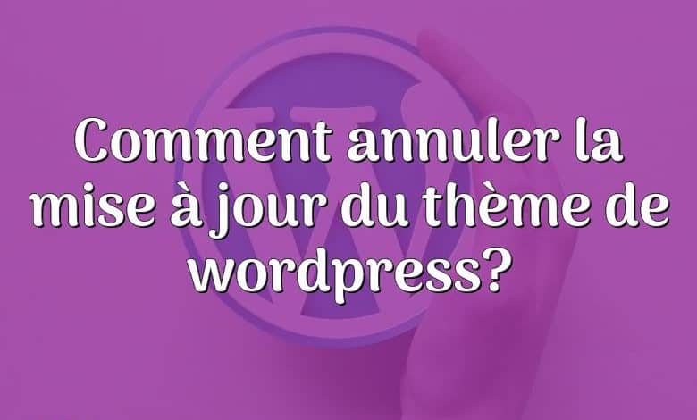 Comment annuler la mise à jour du thème de wordpress?