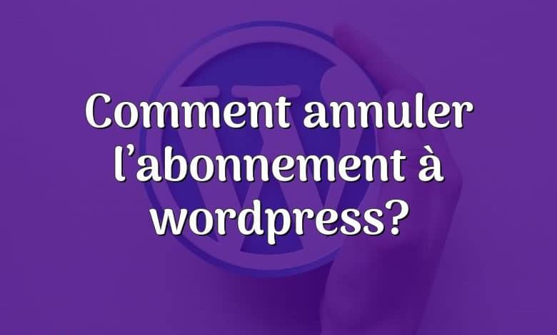 Comment annuler l’abonnement à wordpress?