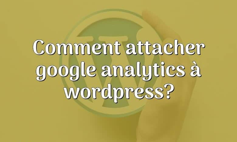 Comment attacher google analytics à wordpress?