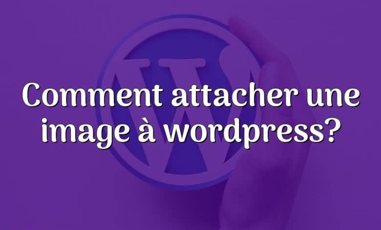 Comment attacher une image à wordpress?