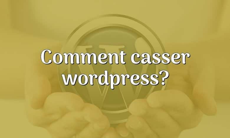 Comment casser wordpress?