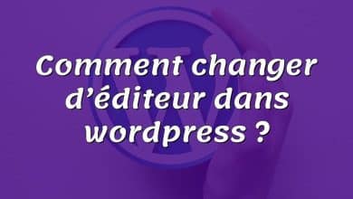 Comment changer d’éditeur dans wordpress ?