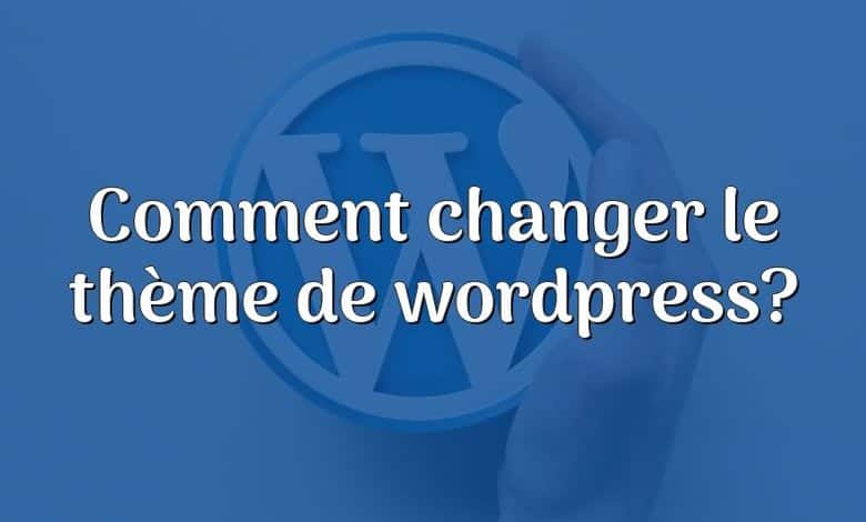 Comment changer le thème de wordpress?
