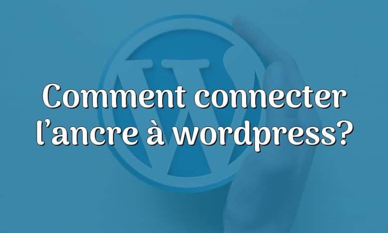 Comment connecter l’ancre à wordpress?