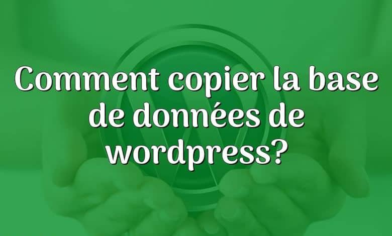Comment copier la base de données de wordpress?