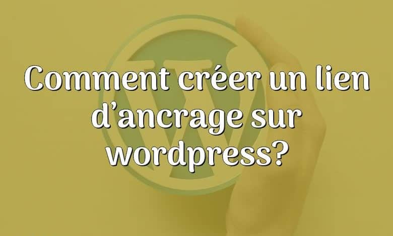 Comment créer un lien d’ancrage sur wordpress?