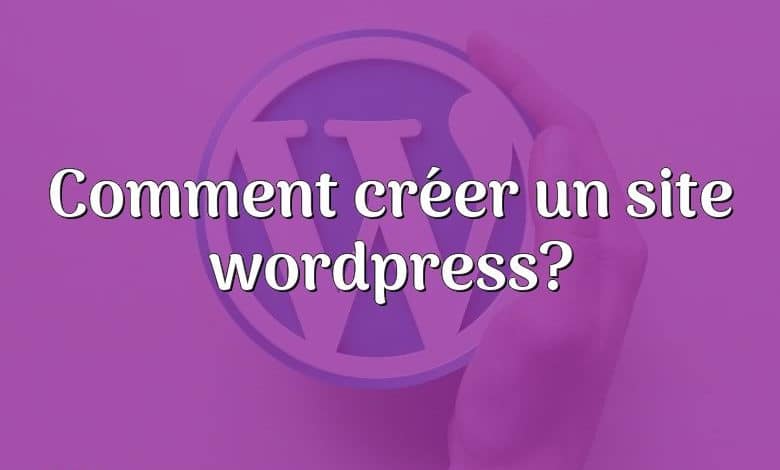 Comment créer un site wordpress?
