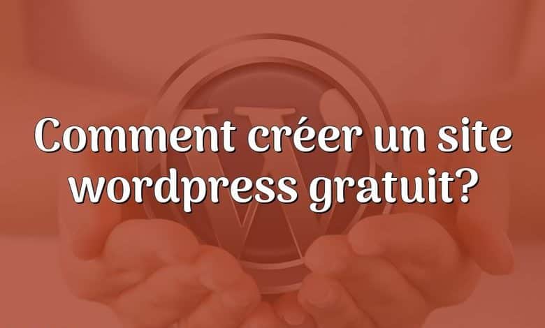 Comment créer un site wordpress gratuit?