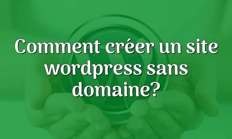 Comment créer un site wordpress sans domaine?