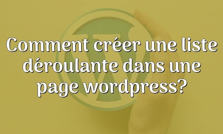 Comment créer une liste déroulante dans une page wordpress?