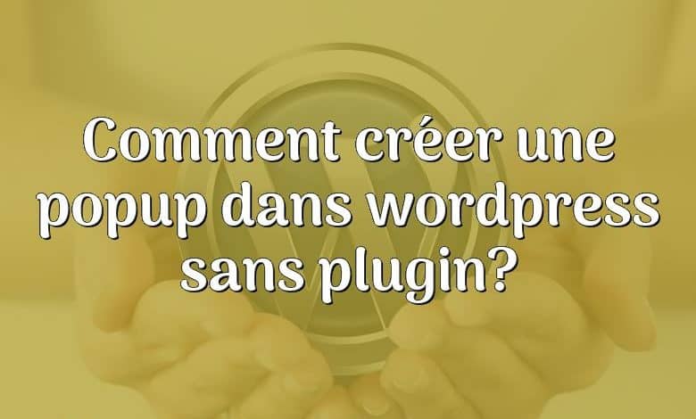 Comment créer une popup dans wordpress sans plugin?