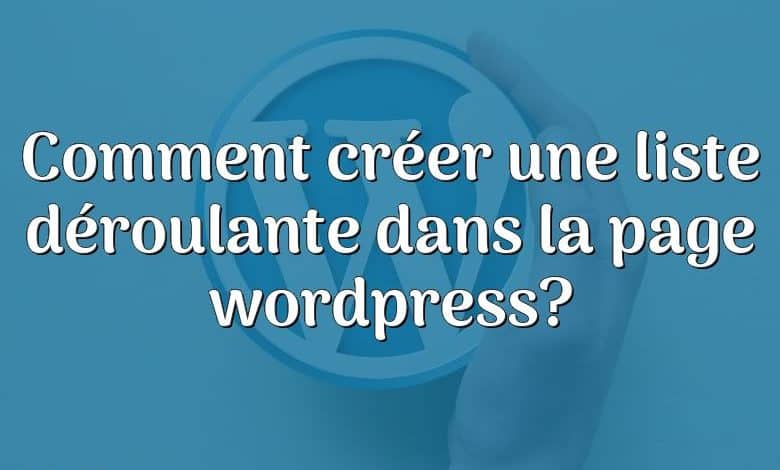 Comment créer une liste déroulante dans la page wordpress?