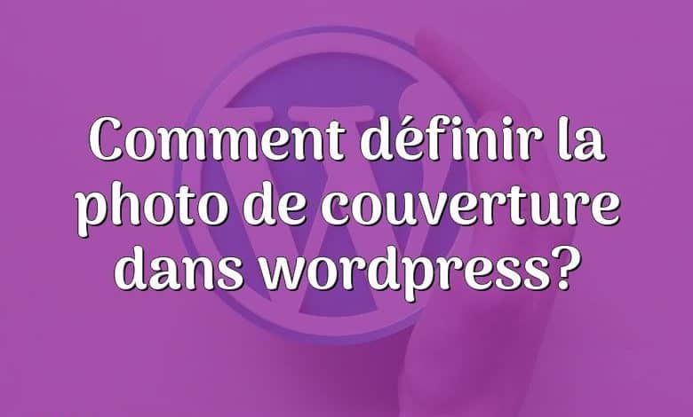 Comment définir la photo de couverture dans wordpress?