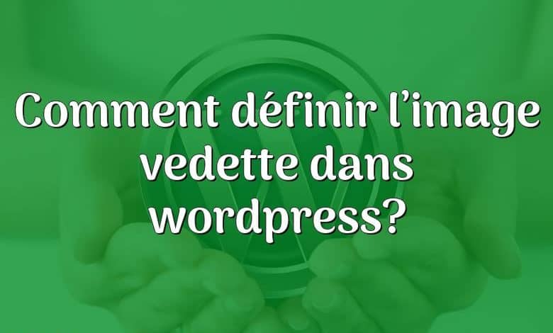 Comment définir l’image vedette dans wordpress?