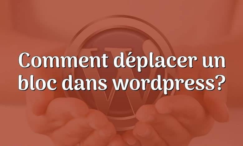 Comment déplacer un bloc dans wordpress?