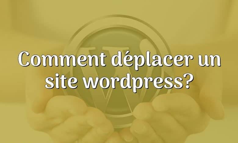 Comment déplacer un site wordpress?