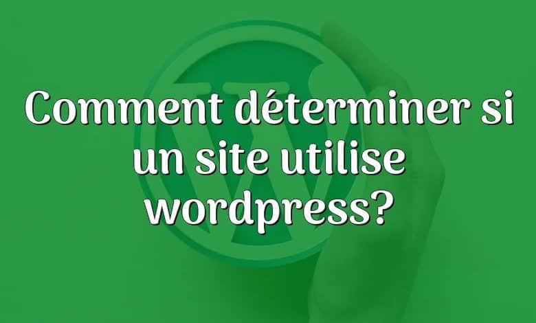 Comment déterminer si un site utilise wordpress?