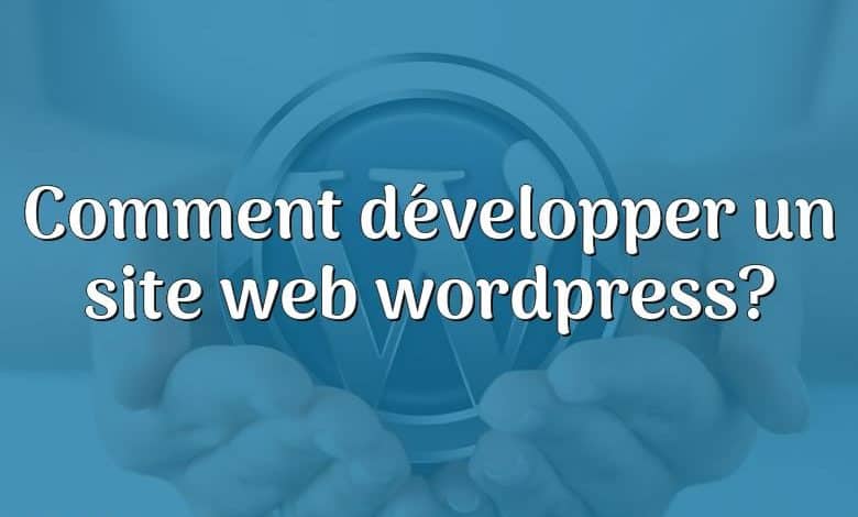 Comment développer un site web wordpress?
