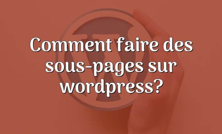 Comment faire des sous-pages sur wordpress?