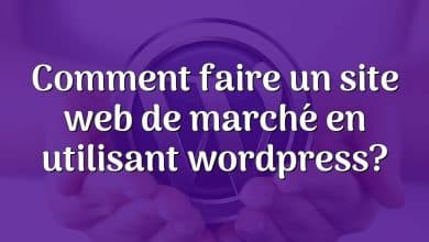 Comment faire un site web de marché en utilisant wordpress?