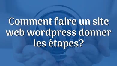 Comment faire un site web wordpress donner les étapes?