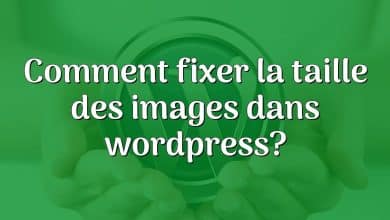 Comment fixer la taille des images dans wordpress?