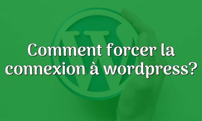 Comment forcer la connexion à wordpress?