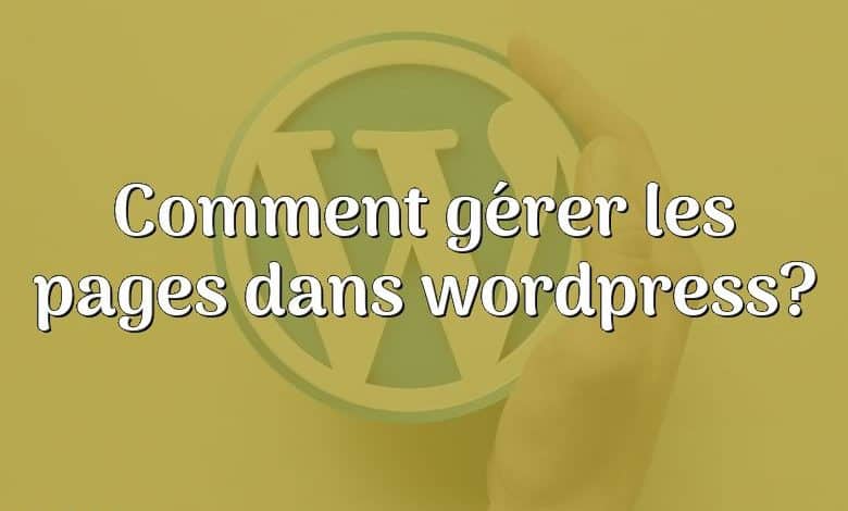 Comment gérer les pages dans wordpress?
