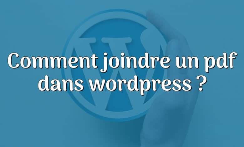 Comment joindre un pdf dans wordpress ?
