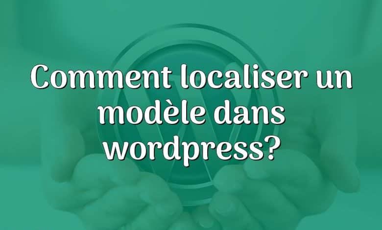 Comment localiser un modèle dans wordpress?