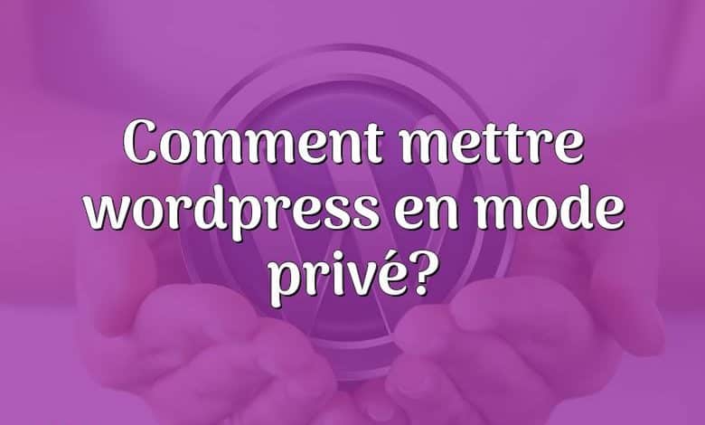Comment mettre wordpress en mode privé?