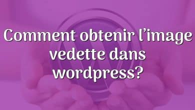 Comment obtenir l’image vedette dans wordpress?