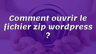 Comment ouvrir le fichier zip wordpress ?