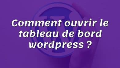 Comment ouvrir le tableau de bord wordpress ?
